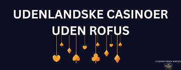 Udenlandske Casinoer Uden Rufus En Guide til Spiloplevelser uden Begrænsninger Udenlandske Casinoer Uden Rufus En Guide til Spiloplevelser uden Begrænsninger